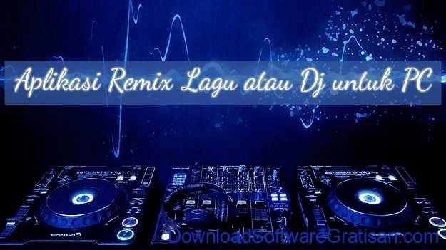 5 Aplikasi  Mixing Lagu PC  Laptop  untuk Membuat Remix 